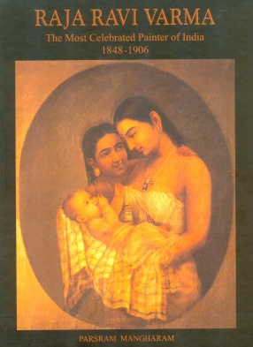 Raja Ravi Varma: The Most Celebrated Painter of India (1848-1906)