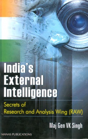 India's External Intelligence: Secrets of Research and Analysis Wing (RAW)