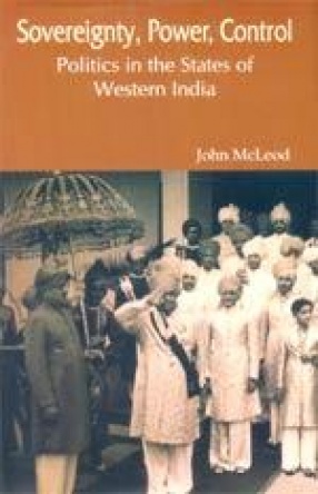 Sovereignty, Power, Control: Politics in the States of Western India (1916-1947)