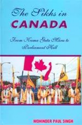 The Sikhs in Canada: From Kama Gata Maru to Parliament Hill
