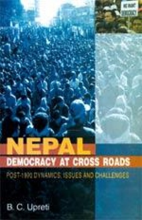 Nepal Democracy at Cross Roads: Post-1990 Dynamics, Issues and Challenges