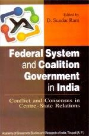 Federal System and Coalition Government in India: Conflict and Consensus in Centre-State Relations