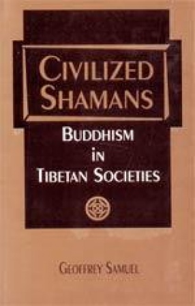 Civilized Shamans: Buddhism in Tibetan Societies