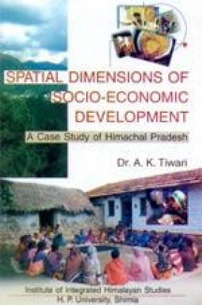 Spatial Dimensions of Socio-Economic Development: A Case Study of Himachal Pradesh