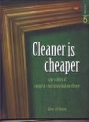 Cleaner is Cheaper: Case Studies of Corporate Environmental Excellence (Volume V)