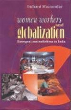 Women Workers and Globalization: Emergent Contradictions in India