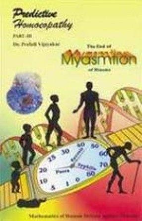 Predictive Homoeopathy: The End of Myasmtion of Miasms (Part III)