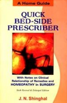 Quick Bed-Side Prescriber with Notes on Clinical Relationship of Remedies and Homoeopathy in Surgery