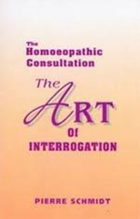 The Art of Interrogation: The Homoeopathic Consultation