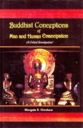 Buddhist Conceptions of Man and Human Emancipation: A Critical Investigation