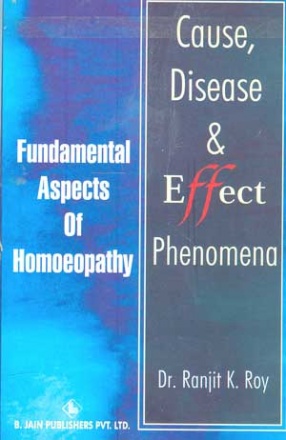 Cause, Disease and Effect Phenomena-Fundamental Aspects of Homoeopathy