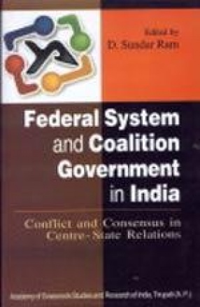 Federal System and Coalition Government in India: Conflicts and Consensus in Centre-State Relations