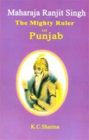 Maharaja Ranjit Singh: The Mighty Ruler of Punjab (In 2 Volumes)