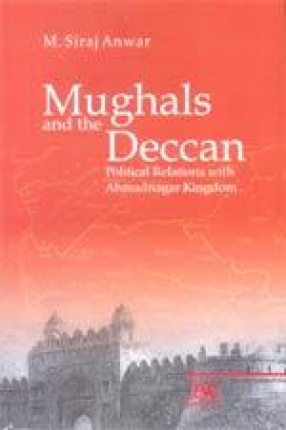 Mughals and the Deccan: Political Relations with Ahmadnagar Kingdom