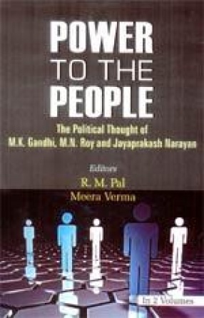 Power to the People: The Political Thought of M.K. Gandhi, M.N. Roy and Jayaprakash Narayan (In 2 Volumes)
