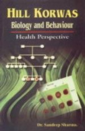 Hill Korwas: Biology and Behaviour : Health Perspective