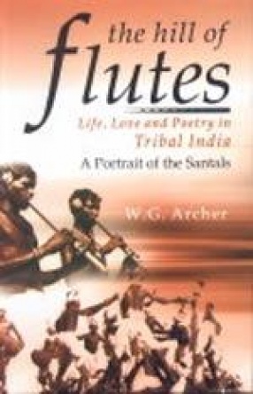 The Hill of Flutes: Life, Love and Poetry in Tribal India: A Portrait of the Santals