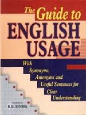 The Guide to English Usage: With Synonyms, Antonyms and Useful Sentences for Clear Understanding