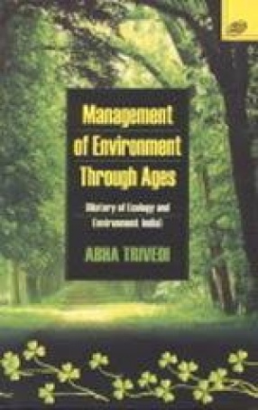 Management of Environment Through Ages: History of Ecology and Environment: India