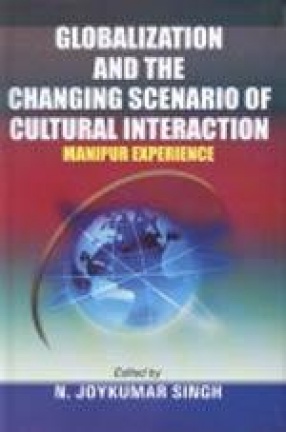 Globalization and the Changing Scenario of Cultural Interaction (Manipur Experience)