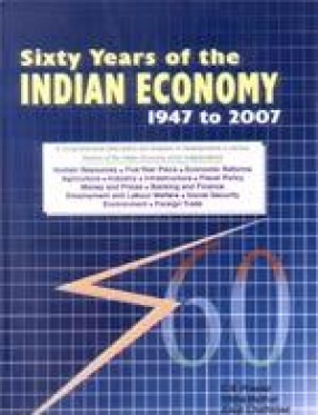 Sixty Years of the Indian Economy 1947 to 2007: A Comprehensive Description and Analysis of Developments in Various Sectors of the Indian Economy Since Independence (In 2 Volumes)