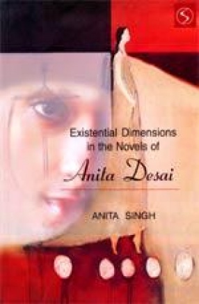 Existential Dimensions in the Novels of Anita Desai