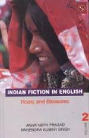 Indian Fiction in English: Roots and Blossoms (Volume II)