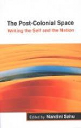 The Post-Colonial Space: Writing the Self and the Nation