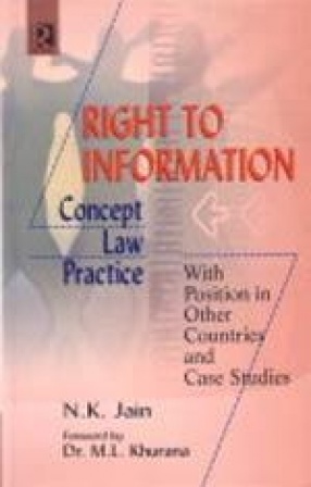 Right to Information : Concept, Law and Practice: With Position in Other Countries and Case Studies