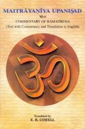 Maitrayaniya Upanisad with Commentary of Ramatirtha: Text with Commentary and Translation in English