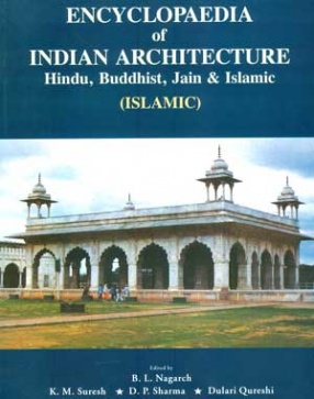 Encyclopaedia of Indian Architecture: Hindu, Buddhist, Jain & Islamic: Islamic