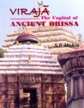 Viraja: The Capital of Ancient Orissa (In 2 Volumes)