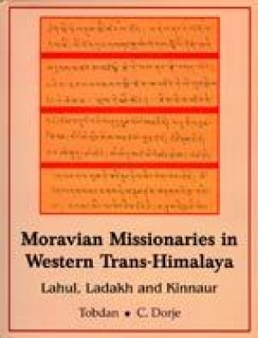 Moravian Missionaries in Western Trans-Himalaya: Lahul, Ladakh and Kinnaur