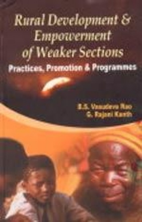 Rural Development and Empowerment of Weaker Sections: Practices, Promotion and Programmes