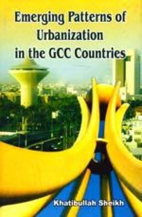 Emerging Patterns of Urbanization in the GCC Countries