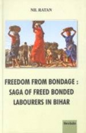 Freedom From Bondage: Saga of Freed Bonded Labourers in Bihar
