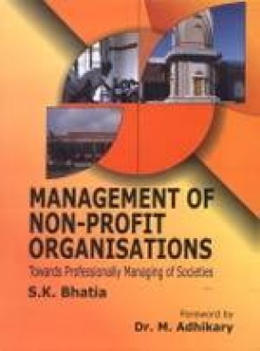 Management of Non-Profit Organisations: Towards Professionally Managing of Societies and A Handbook for Governance of Voluntary Agencies