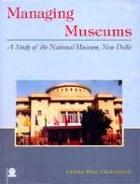 Managing Museums: A Study of the National Museums, New Delhi