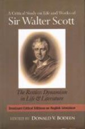 A Critical Study on Life and Works of Sir Walter Scott: The Restless Dynamism in Life and Literature (In 2 Volumes)