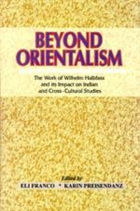 Beyond Orientalism: The Work of Wilhelm Halbfass and Its Impact on Indian and Cross-Cultural Studies