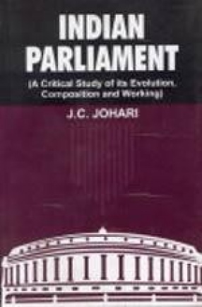 Indian Parliament: A Critical Study of Its Evolution, Composition and Working
