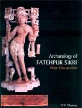 Archaeology of Fatehpur Sikri: New Discoveries