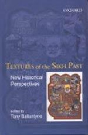 Textures of the Sikh Past: New Historical Perspectives