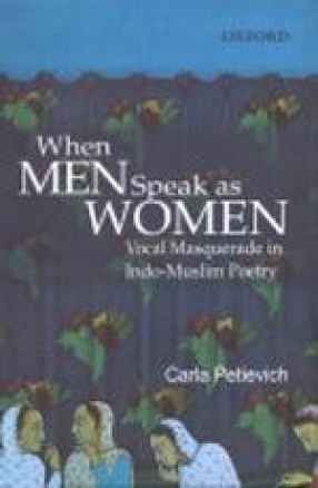 When Men Speak as Women: Vocal Masquerade in Indo-Muslim Poetry