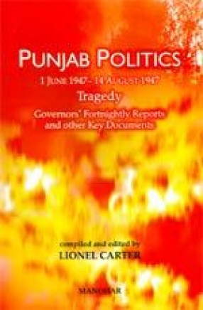 Punjab Politics 1 June-14 August 1947 Tragedy: Governors' Fortnightly Reports and other Key Documents