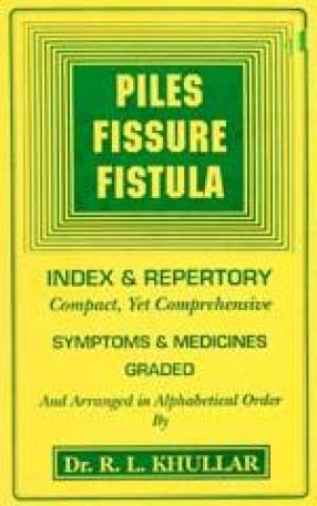 Piles, Fissure, Fistula Index & Repertory: Compact, Yet Comprehensive