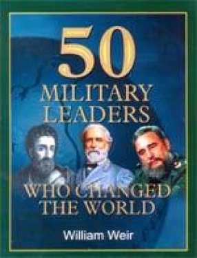 50 Military Leaders Who Changed the World