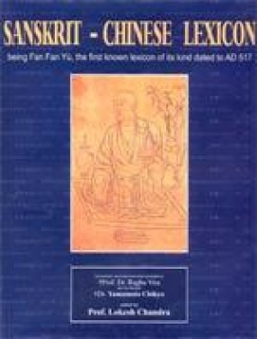 Sanskrit-Chinese Lexicon: Being Fan Fan Yu, the First Known Lexicon of its Kind dated to AD 517