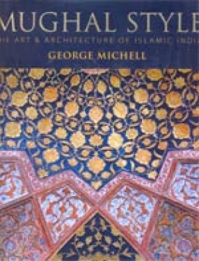 Mughal Style: The Art and Architecture of Islamic India, Research by Mumtaz Currim