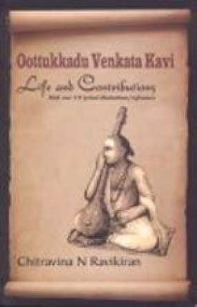 Oottukkadu Venkata Kavi: Life and Contributions with Over 230 Lyrical Illustrations/References